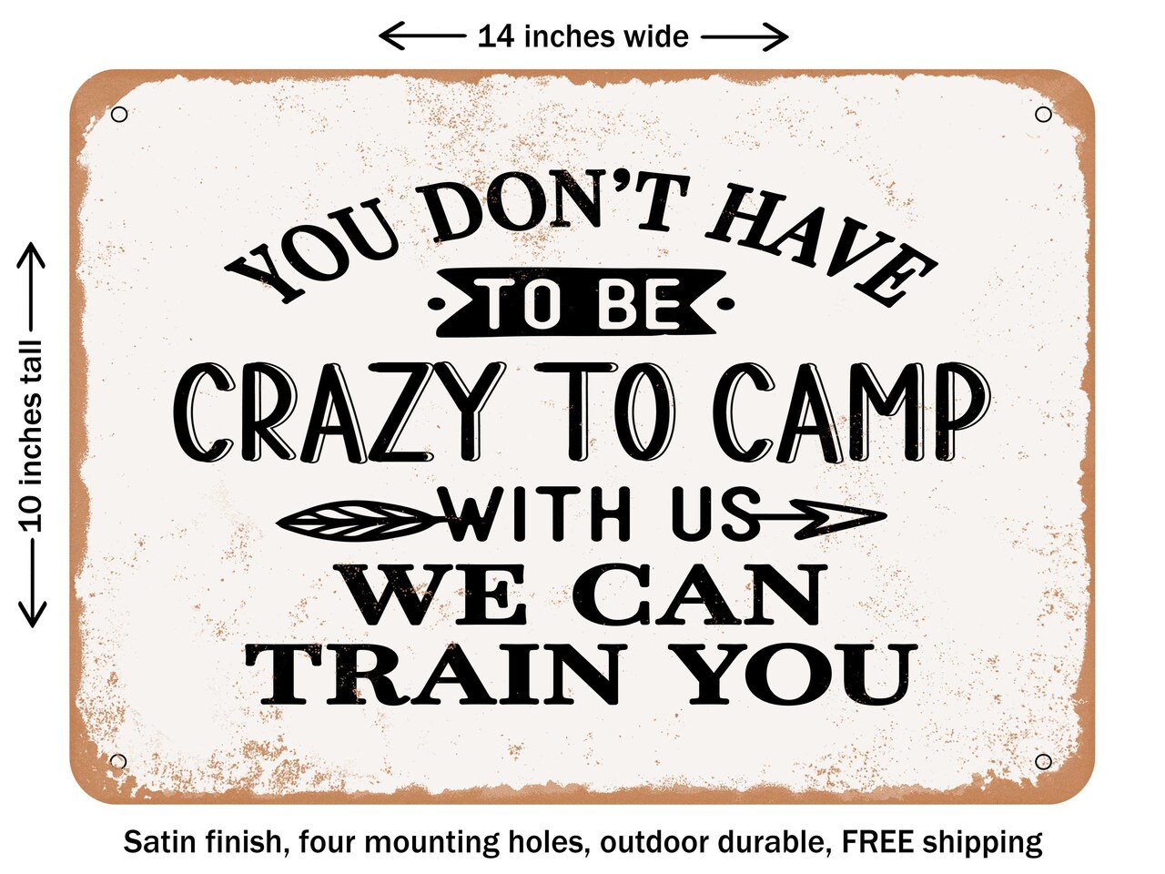 DECORATIVE METAL SIGN - You Don&#x27;t Have to Be Crazy to Camp With Us We - Vintage Rusty Look